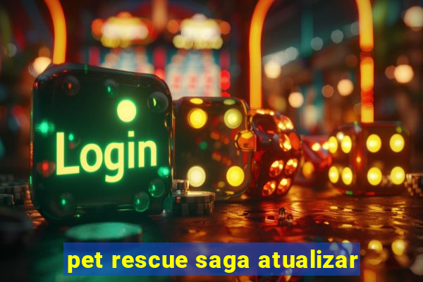 pet rescue saga atualizar